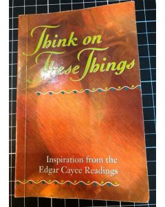 Think on These Things Edgar Cayce Reading 2016 PB