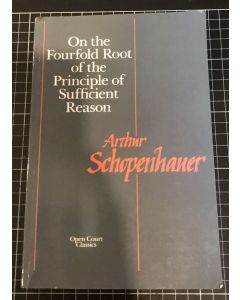 On The Fourfold Root of the Principle of Sufficient Reason by A. Schopenhaner HC