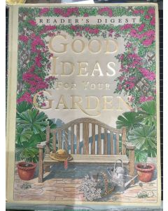 Good Ideas for Your Garden: How to Create the Garden of Your Dreams by Reader's