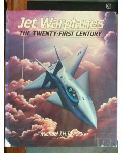 JET WARPLANES THE TWENTY-FIRST CENTURY. by Taylor, Michael J. 0861243153