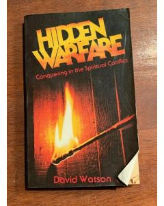 HIDDEN WARFARE: CONQUERING IN SPIRITUAL CONFLICT By David Watson