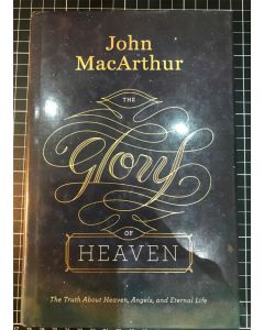 The Glory of Heaven by John MacArthur 1st Printing of 2nd Edition 2013 HC