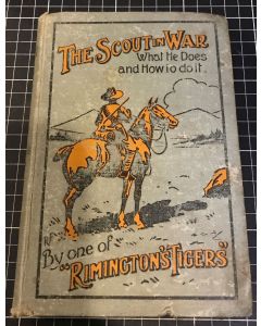 The Scout in War: What he Does & How to do it by One of Rimington's Tigers 1908